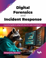 Digital Forensics and Incident Response: A practical guide to using Kali Linux for cyber investigations (English Edition) 9365898714 Book Cover