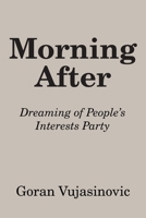 Morning After: Dreaming of People's Interests Party B0F19FN9SW Book Cover
