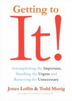 Getting to It: Accomplishing the Important, Handling the Urgent, and Removing the Unneccessary 0062282425 Book Cover