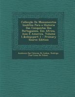 Collecção De Monumentos Ineditos Para a Historia Das Conquistas Dos Portuguezes, Em Africa, Asia E America, Volume 1, part 1 1287558143 Book Cover