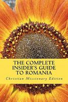 The Complete Insider's Guide to Romania: Christian Missionary Edition: 2011 146107584X Book Cover