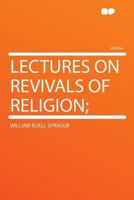 Lectures on Revivals of Religion by William B. Sprague 1440066256 Book Cover