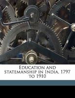 Education and Statemanship in India, 1797 to 1910 0469454695 Book Cover