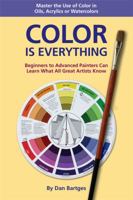 COLOR IS EVERYTHING: Master the Use of Color in Oils, Acrylics or Watercolors 1892538369 Book Cover