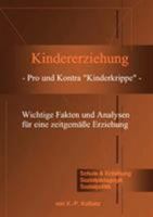 Kindererziehung - Pro und Kontra "Kinderkrippe" -: Wichtige Fakten und Analysen für eine zeitgemäße Erziehung. 3833498900 Book Cover