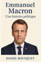 Emmanuel Macron: Une histoire politique (French Edition) B0FBGTQ93F Book Cover