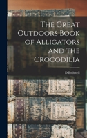 The Great Outdoors Book of Alligators and the Crocodilia 1013842235 Book Cover