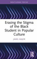 Erasing the Stigma of the Black Student in Popular Culture (Routledge Focus on Media and Cultural Studies) 1041327862 Book Cover