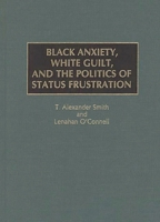 Black Anxiety, White Guilt, and the Politics of Status Frustration: 0275960544 Book Cover
