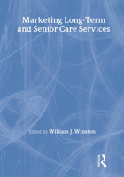 Marketing Long Term and Senior Care Services (Health Marketing Quarterly Series) (Health Marketing Quarterly Series) 0866562893 Book Cover