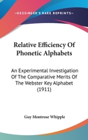 Relative Efficiency of Phonetic Alphabets: An Experimental Investigation of the Comparative Merits of the Webster Key Alphabet and the Proposed Key Alphabet Submitted to the National Education Associa 1104898209 Book Cover