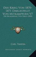 Der Krieg Von 1870-1871 Dargestellt Von Mitkampfern V7: Die Belagerung Von Paris (1890) 1160069468 Book Cover