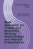 Best Approach to: Thesis and Scientific Writing; Methodology and Results Presentation: A Simple and Inspirational Guide to Thesis Writing and Proper Use of Methodology 198061590X Book Cover