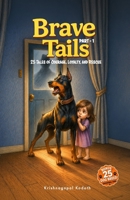 Brave Tails: Part 1: 25 Tales of Courage, Loyalty, and Rescue (The Brave and Kind Tails Collection) B0H2N1CHHW Book Cover