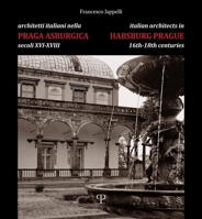 Architetti italiani nella Praga asburgica / Italian Architects in Habsburg Prague: Secoli XVI-XVIII / XVI-XVIII Centuries (Italian and English Edition) 885962441X Book Cover