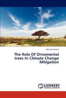The Role of Ornamental Trees in Climate Change Mitigation 3659303291 Book Cover
