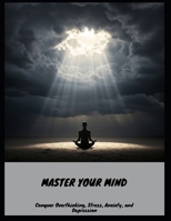 Master Your Mind: Conquer Overthinking, Stress, Anxiety, And Depression B0FNMX7K2X Book Cover