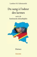Du sang à l'odeur des larmes suivi de Sentiments démultipliés (French Edition) 2414296542 Book Cover