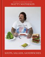 Matty Matheson: Soups, Salads, Sandwiches: A Cookbook 1984862154 Book Cover