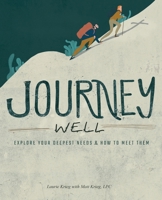 Journey Well: Explore Your Deepest Needs & How to Meet Them 1973679922 Book Cover