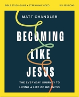 Becoming Like Jesus Bible Study Guide Plus Streaming Video: The Everyday Journey to Living a Life of Holiness 031016527X Book Cover