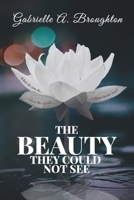 The Beauty They Could Not See: What Do You Do When the World Refuses to See You? B0DQWLQFQ4 Book Cover