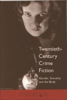 Twentieth Century Crime Fiction: Gender, Sexuality and the Body (America in the 20th/21st Century Series) 0748610871 Book Cover