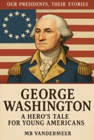 George Washington: A Hero’s Tale for Young Americans B0C7T5N41B Book Cover