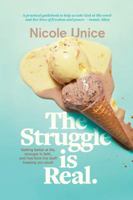 The Struggle Is Real: Getting Better at Life, Stronger in Faith, and Free from the Stuff Keeping You Stuck 1496427475 Book Cover