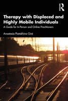 Therapy with Displaced and Highly Mobile Individuals: A Guide for In-Person and Online Practitioners 0367701014 Book Cover