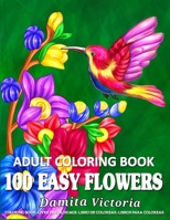 100 Easy Flowers Adult Coloring Book: Beautiful Flowers Coloring Pages with Large Print for Adult Relaxation | Perfect Coloring Book for Seniors B08W5WHJ5Q Book Cover