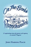 On the Banks of the Rappahannock: A captivating story of romance and mystery in colonial Virginia 1463419333 Book Cover