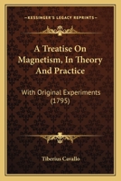 A Treatise On Magnetism, In Theory And Practice: With Original Experiments 1120133475 Book Cover