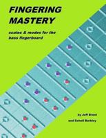 Fingering Mastery - Scales & Modes for the Bass Fingerboard 1477463860 Book Cover