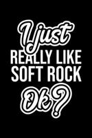 I Just Really Like Soft Rock Ok?: Christmas Gift for Soft Rock lover Funny Soft Rock Journal Nice 2019 Christmas Present for Soft Rock 6x9inch 120 pages 1702463915 Book Cover
