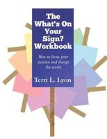 The What's on Your Sign? Workbook: How to focus your passion and change the world 0998032417 Book Cover