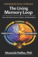 The Living Memory Loop: How the Brain Learns, Forgets, and Remembers B0GTCY9JW6 Book Cover