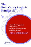 The Root Cause Analysis Handbook: A Simplified Approach to Identifying, Correcting, and Reporting Workplace Errors 1138464112 Book Cover