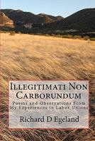 Illegitimati Non Carborundum: Poems and Observations of Labor 1450536786 Book Cover