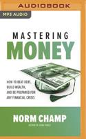 Mastering Money: How to Beat Debt, Build Wealth, and Be Prepared for any Financial Crisis 1713524872 Book Cover