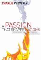 A Passion that Shapes Nations: Catching Hold of the Courage of Martyrs From Paul to the Present 1842912135 Book Cover