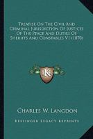 Treatise on the Civil and Criminal Jurisdiction of Justices of the Peace and Duties of Sheriffs and Constables V1 0548807019 Book Cover