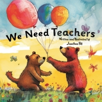 We Need Teachers: Teacher Appreciation Gifts | Celebrate Your Tutor, Coach, Mentor with this Heartfelt and Sweet Picture Book for Teacher's Day. 1957141115 Book Cover