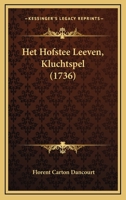 Het Hofstee Leeven, Kluchtspel (1736) 1166013243 Book Cover