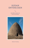 Sudan entdecken: Reiseführer durchs alte Kusch und Nubien (German Edition) 3757889967 Book Cover