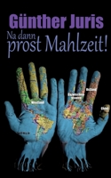 Na dann prost Mahlzeit!: Dies ist eine zeitgenössische Satire-kein Kochbuch! (German Edition) 3750493235 Book Cover