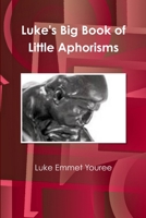 Luke's Big Book of Little Aphorisms 1304612368 Book Cover
