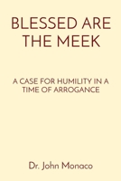 Blessed Are the Meek: A Case for Humility in a Time of Arrogance 1892986256 Book Cover