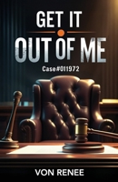 Get it out of me: Case #011972 B0DZ73NVZH Book Cover