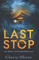 Last Stop: A Supernatural Suspense Novel (The Dead's Unfinished Business) 1957230274 Book Cover